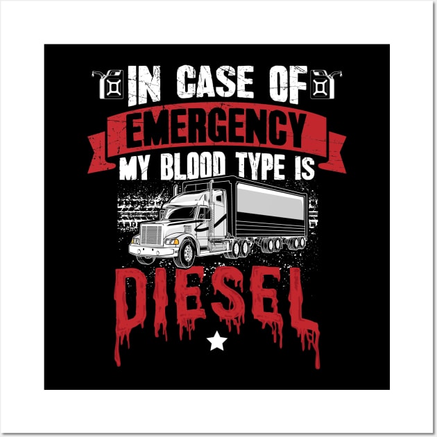 In case of emergency my blood type is diesel truck driver Wall Art by captainmood